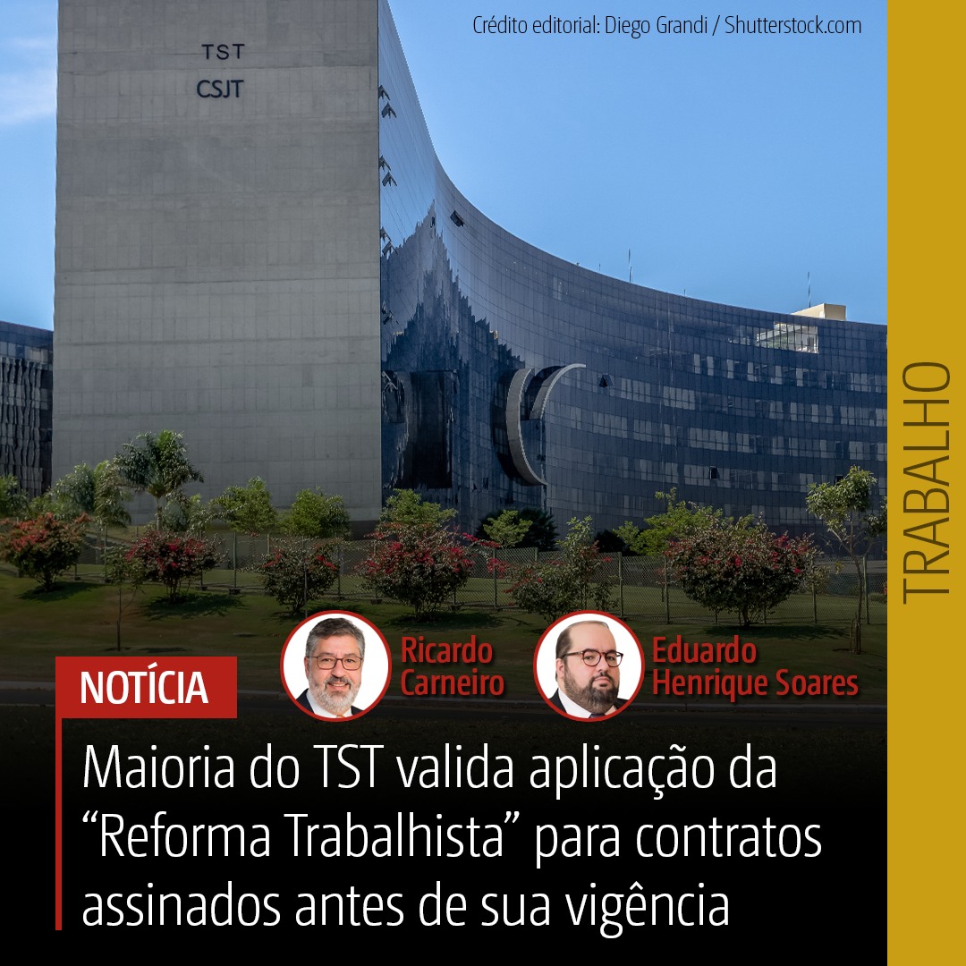 Maioria do TST valida aplicação da “Reforma Trabalhista” para contratos assinados antes de sua vigência