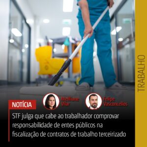 STF julga que cabe ao trabalhador comprovar responsabilidade de entes públicos na fiscalização de contratos de trabalho terceirizado