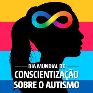 Dia Mundial de Conscientização sobre o Autismo