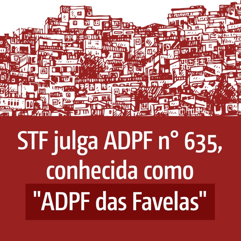 STF julga ADPF n° 635, conhecida como 