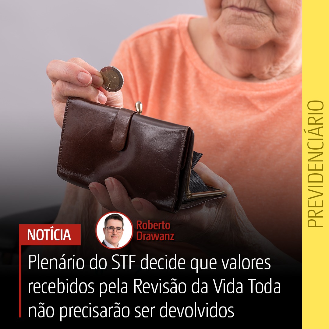 Valores recebidos pela Revisão da Vida Toda não precisarão ser devolvidos, decide STF
