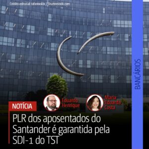 PLR dos aposentados do Santander é garantida pela SDI-1 do TST