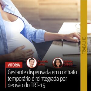 Gestante dispensada em contrato temporário é reintegrada por decisão do TRT-15