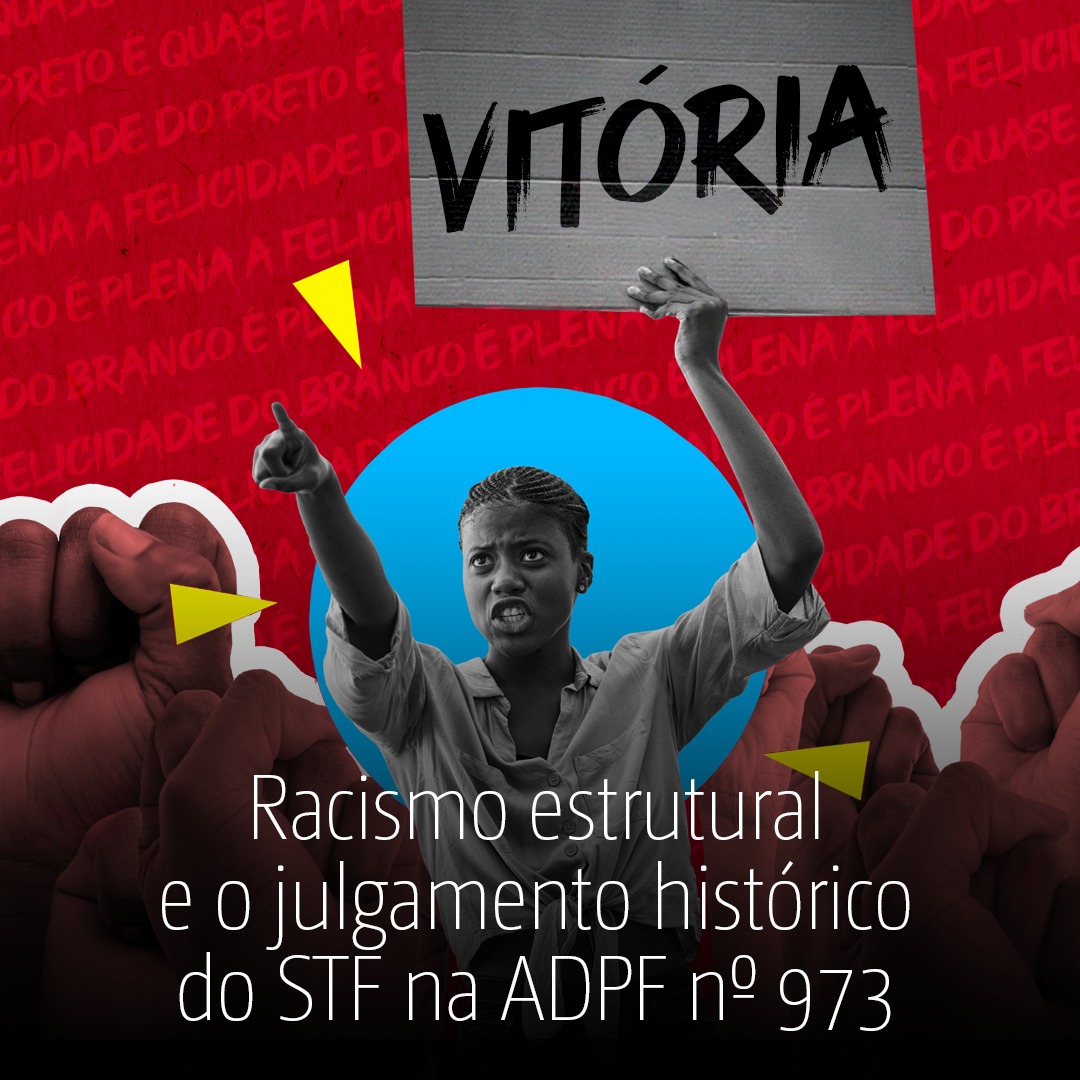 Racismo estrutural e o julgamento histórico do STF na ADPF nº 973