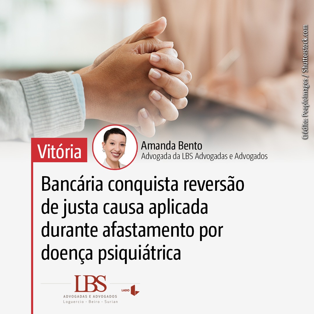 Bancária conquista reversão de justa causa aplicada durante afastamento por licença psiquiátrica
