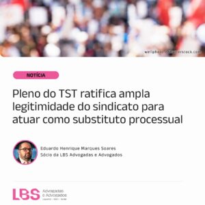 Pleno do TST ratifica ampla legitimidade do sindicato para atuar como substituto processual
